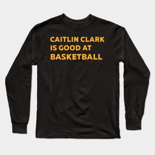 caitlin clark is good at basketball Long Sleeve T-Shirt